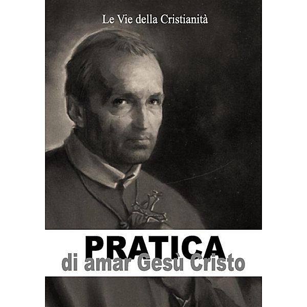 Opere dei Santi: Pratica di amar Gesù Cristo, Sant'Alfonso Maria de' Liguori