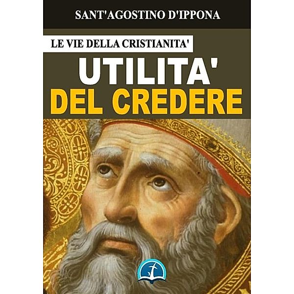 Opere dei Santi: Utilità del credere, Sant'Agostino d'Ippona