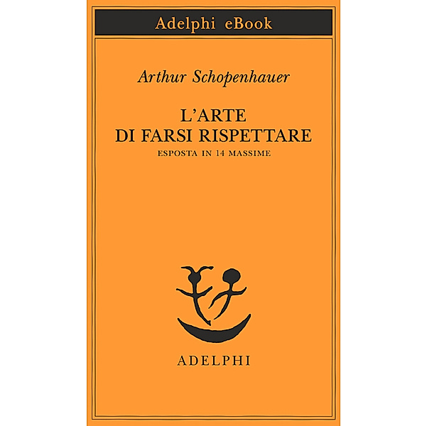 Opere di Arthur Schopenhauer: L’arte di farsi rispettare, Arthur Schopenhauer