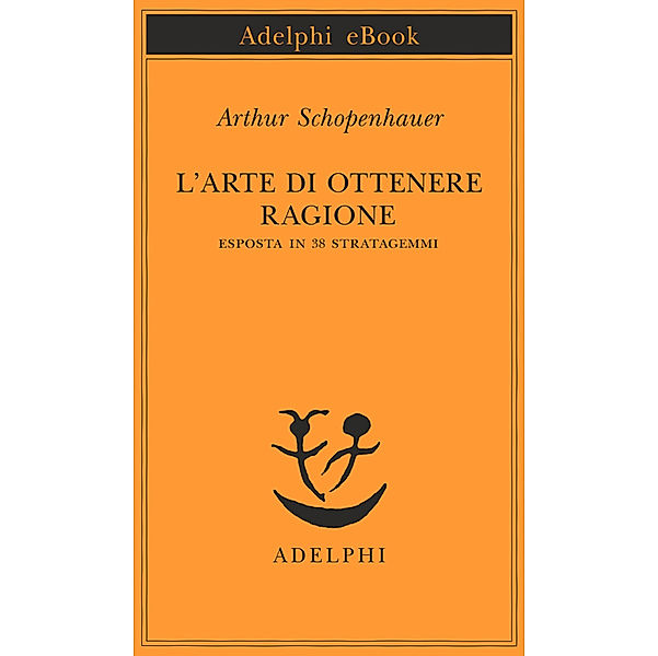 Opere di Arthur Schopenhauer: L’arte di ottenere ragione, Arthur Schopenhauer