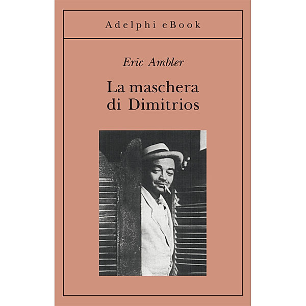 Opere di Eric Ambler: La maschera di Dimitrios, Eric Ambler