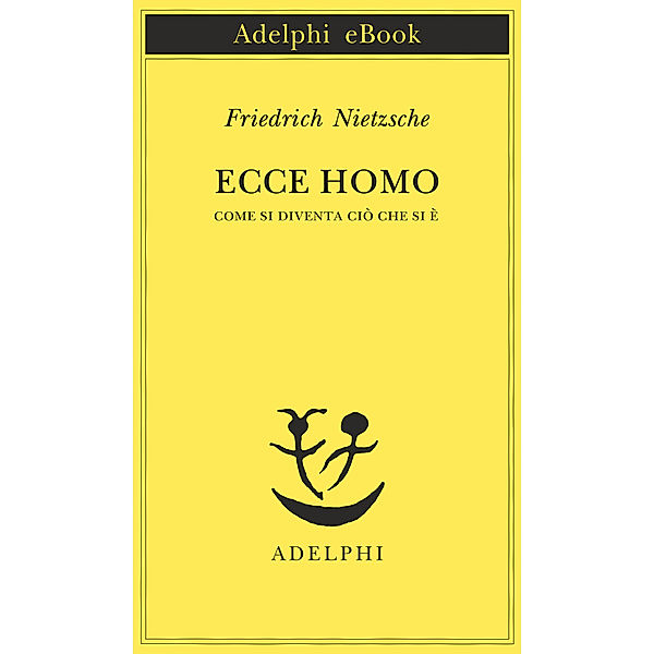 Opere di Friedrich Nietzsche: Ecce homo, Friedrich Nietzsche