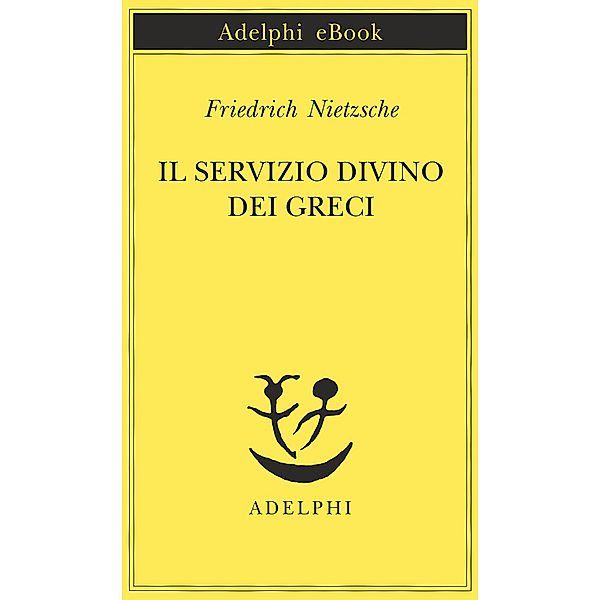 Opere di Friedrich Nietzsche: Il servizio divino dei greci, Friedrich Nietzsche