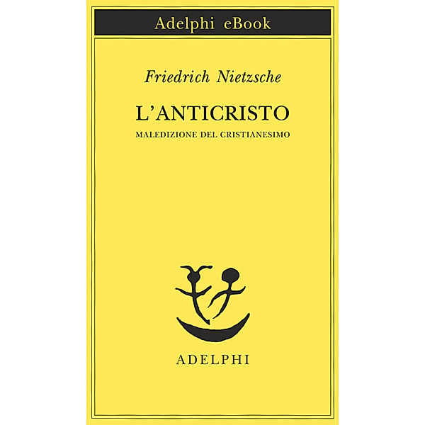 Opere di Friedrich Nietzsche: L’anticristo, Friedrich Nietzsche