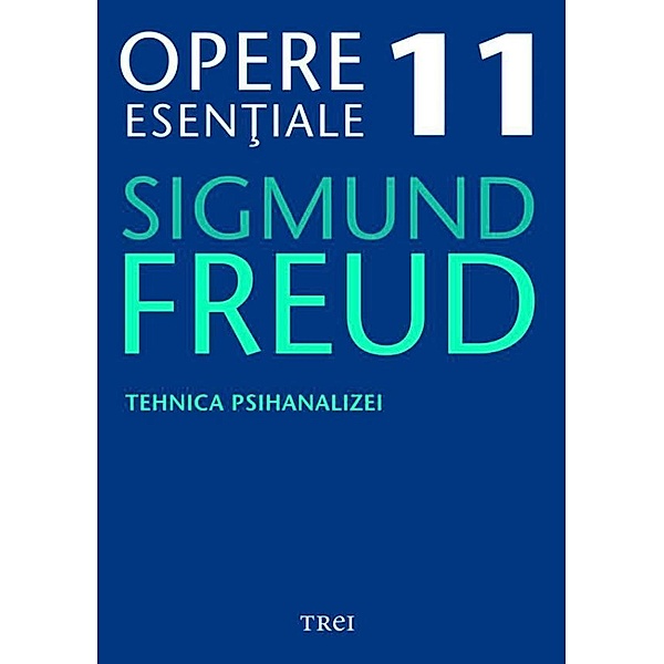 Opere esen¿iale, vol. 11 - Tehnica psihanalizei / Biblioteca de psihanaliza, Sigmund Freud