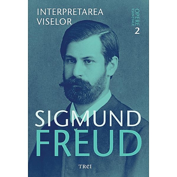 Opere esen¿iale, vol. 2 - Interpretarea viselor / Biblioteca de psihanaliza, Sigmund Freud