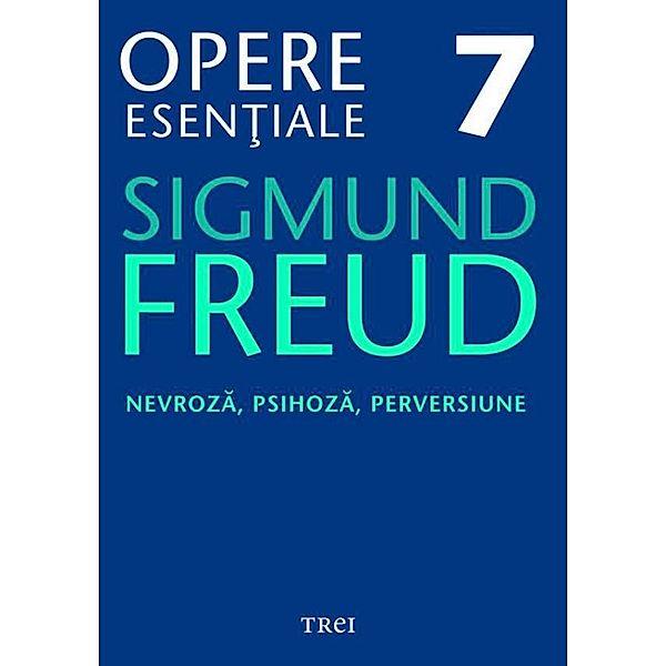 Opere esen¿iale vol 7 - Nevroza, psihoza, perversiune / Biblioteca de psihanaliza, Sigmund Freud