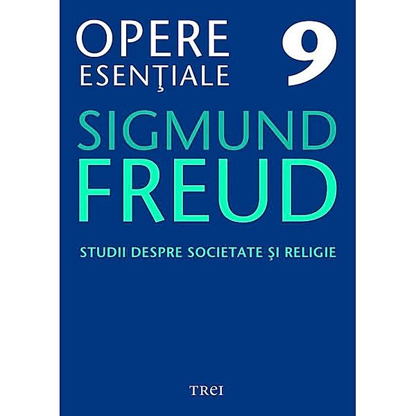 Opere esen¿iale, vol. 9 - Studii despre societate ¿i religie / Biblioteca de psihanaliza, Sigmund Freud