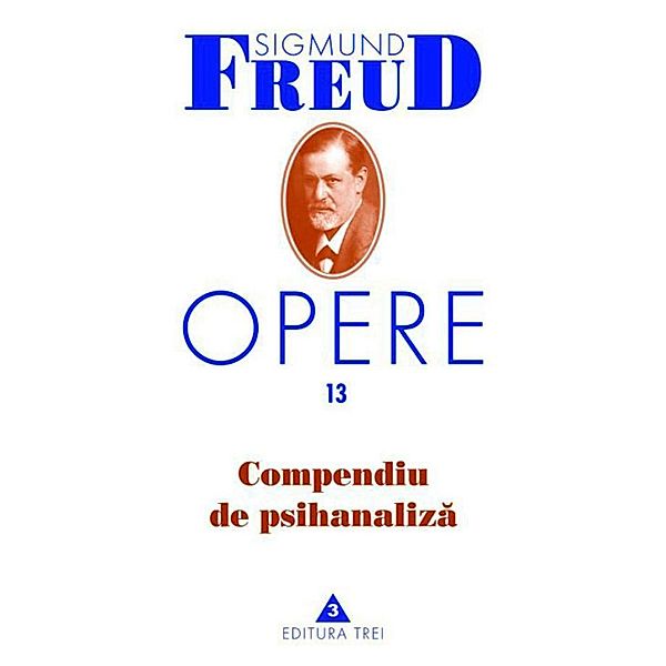 Opere Freud, vol. 13 - Compendiu de psihanaliza / Biblioteca de psihanaliza, Sigmund Freud