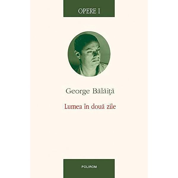 Opere I. Lumea în doua zile / OPERE, Balai¿a George