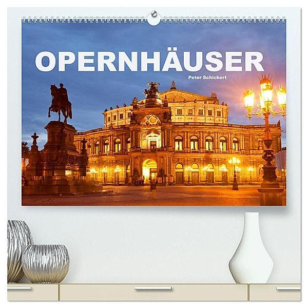 Opernhäuser (hochwertiger Premium Wandkalender 2024 DIN A2 quer), Kunstdruck in Hochglanz, Peter Schickert