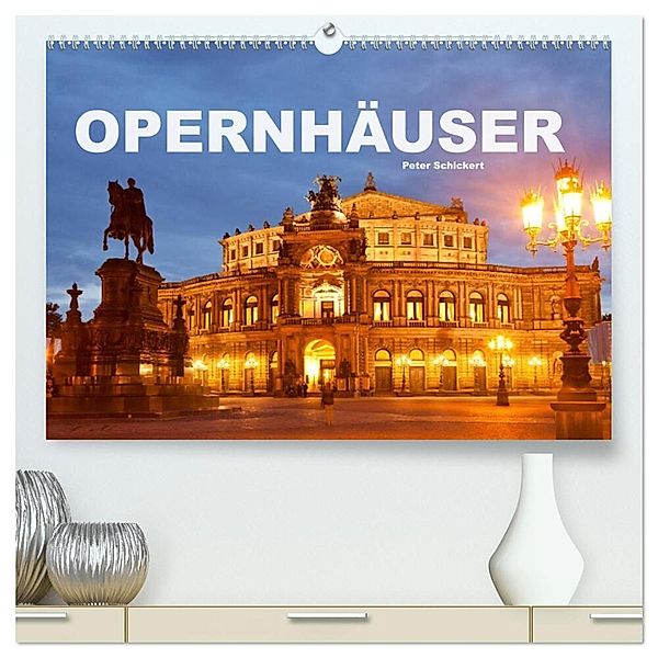 Opernhäuser (hochwertiger Premium Wandkalender 2025 DIN A2 quer), Kunstdruck in Hochglanz, Calvendo, Peter Schickert