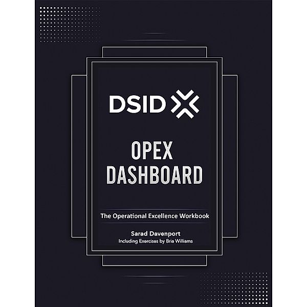 OPEX Dashboard: The Operational Excellence Workbook, Sarad Davenport