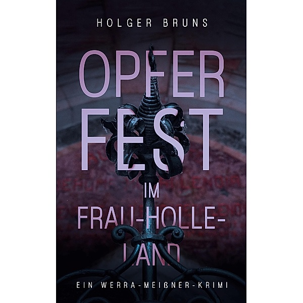 Opferfest im Frau-Holle-Land / Werra-Meißner-Krimi Bd.1, Holger Bruns