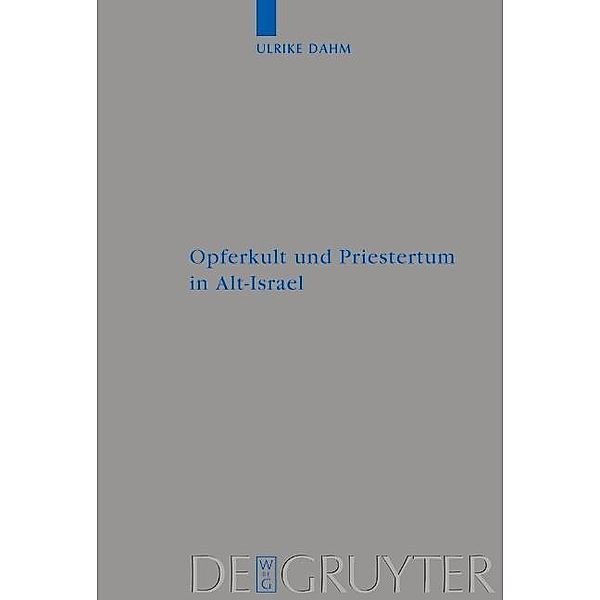 Opferkult und Priestertum in Alt-Israel / Beihefte zur Zeitschrift für die alttestamentliche Wissenschaft Bd.327, Ulrike Dahm