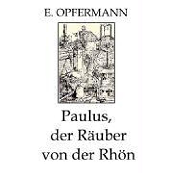 Opfermann, E: Paulus, der Räuber von der Rhön, Erich Opfermann