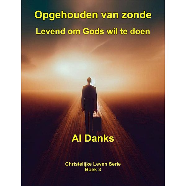 Opgehouden van zonde: Levend om Gods wil te doen (Christelijke Leven Serie, #3) / Christelijke Leven Serie, Al Danks