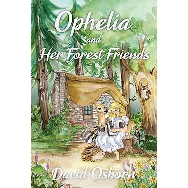 Ophelia and Her Forest Friends / Dagmar Miura, David Osborn