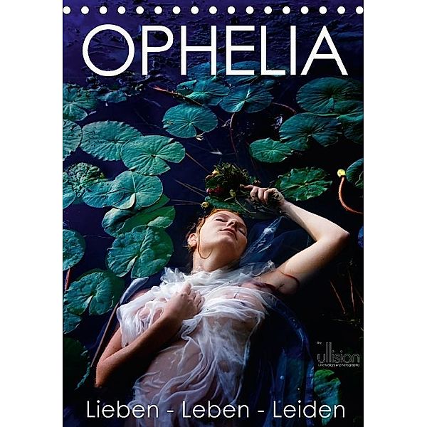 Ophelia, Lieben - Leben - Leiden (Tischkalender 2017 DIN A5 hoch), Ulrich Allgaier