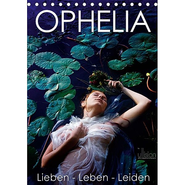 Ophelia, Lieben - Leben - Leiden (Tischkalender 2021 DIN A5 hoch), Ulrich Allgaier (www.ullision.com)