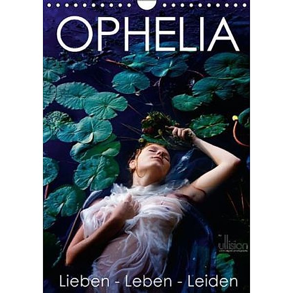 Ophelia, Lieben - Leben - Leiden (Wandkalender 2016 DIN A4 hoch), Ulrich Allgaier