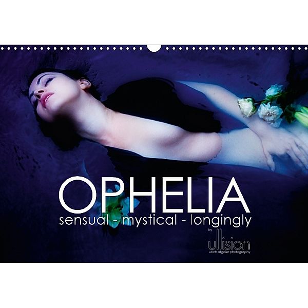 OPHELIA, sensual - mystical - longingly / UK Version (Wall Calendar 2018 DIN A3 Landscape), Ulrich Allgaier