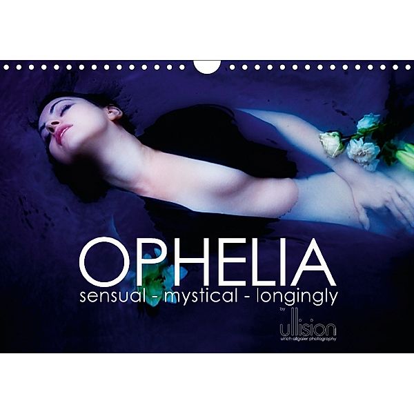 OPHELIA, sensual - mystical - longingly / UK Version (Wall Calendar 2018 DIN A4 Landscape), Ulrich Allgaier