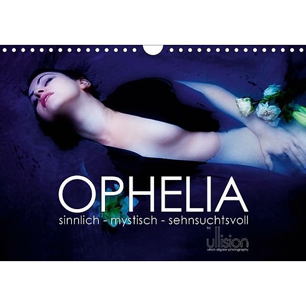 OPHELIA, sinnlich - mystisch - sehnsuchtsvoll (Wandkalender 2021 DIN A4 quer), Ulrich Allgaier