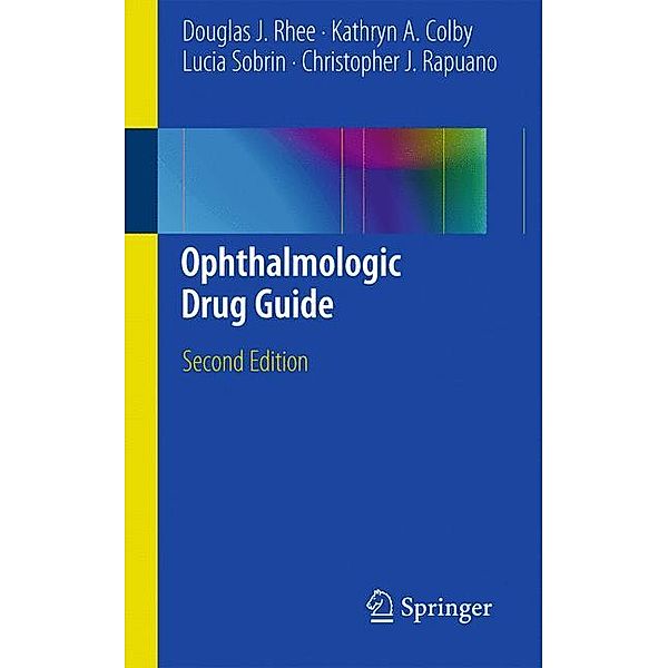 Ophthalmologic Drug Guide, Douglas J. Rhee, Kathryn A. Colby, Lucia Sobrin, Christopher J. Rapuano