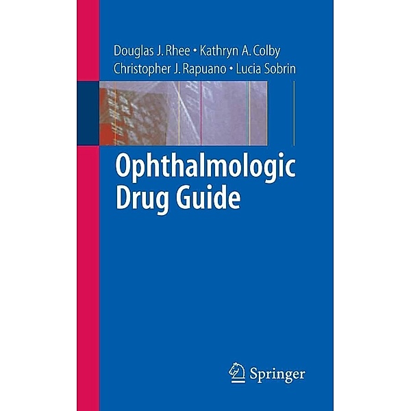 Ophthalmologic Drug Guide, Christopher J. Rapuano, Douglas J. Rhee, Kathryn A. Colby, Lucia Sobrin