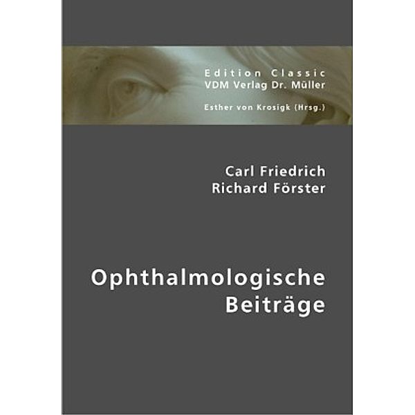 Ophthalmologische Beiträge, Carl Friedrich Richard Förster, Carl. Fr. R. Förster