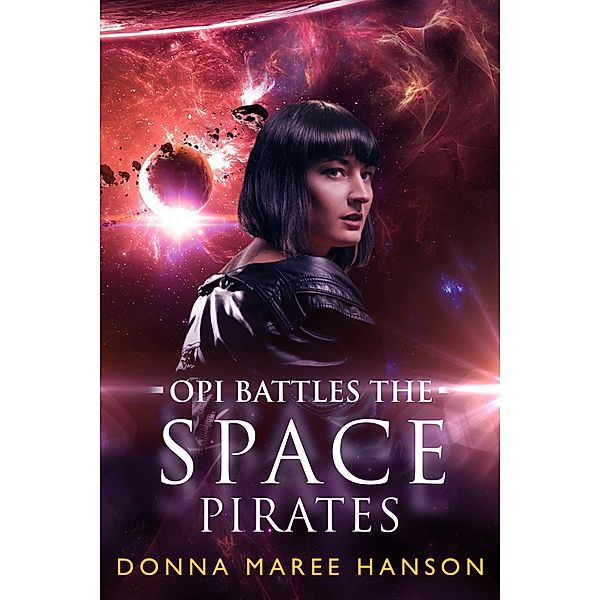 Opi Battles the Space Pirates (Space pirate adventures) / Space pirate adventures, Donna Maree Hanson