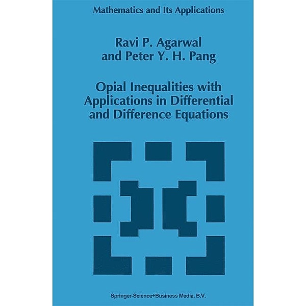 Opial Inequalities with Applications in Differential and Difference Equations / Mathematics and Its Applications Bd.320, R. P. Agarwal, P. Y. Pang