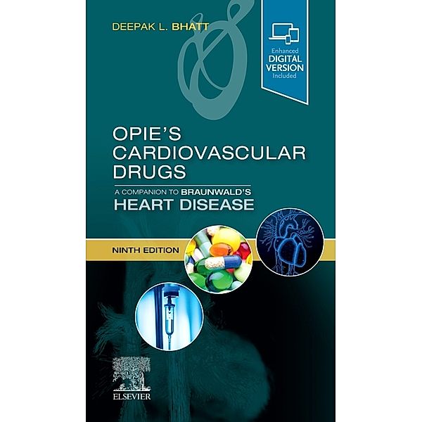 Opie's Cardiovascular Drugs: A Companion to Braunwald's Heart Disease, Deepak L. Bhatt