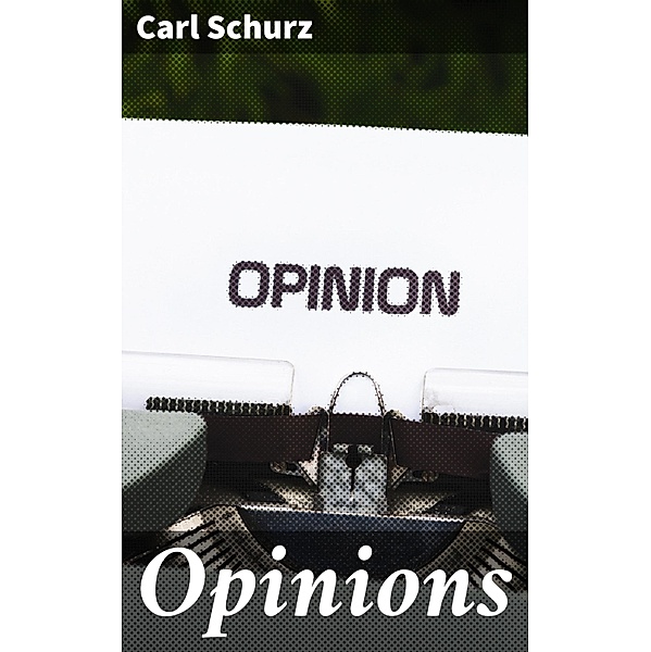 Opinions, Carl Schurz