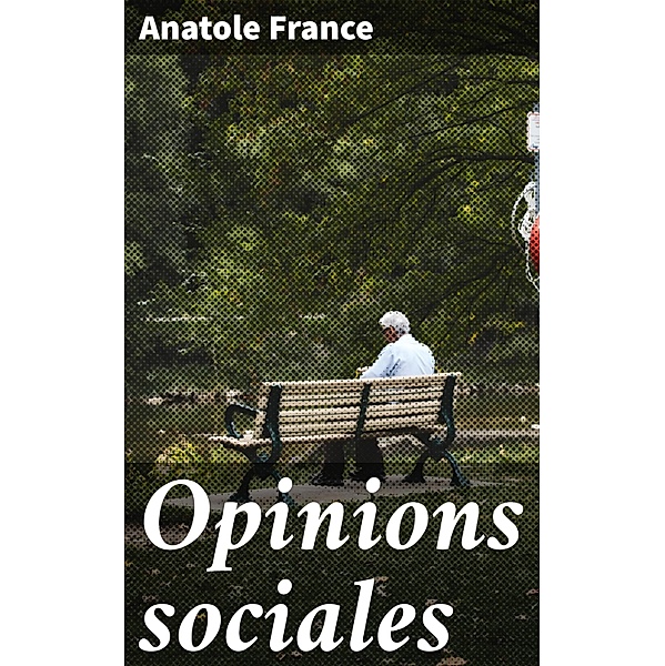 Opinions sociales, Anatole France