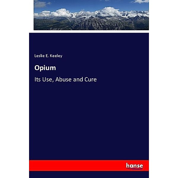 Opium, Leslie E. Keeley