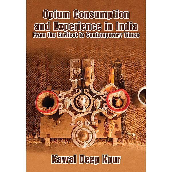 Opium Consumption and Experience in India, Kawal Deep Kour