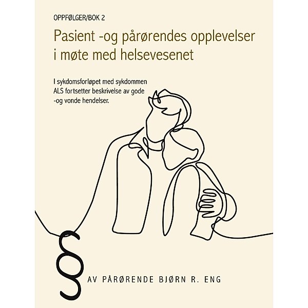 Oppfølger/Bok 2 - Pasient - og pårørendes opplevelser i møte med helsevesenet, Bjørn R. Eng