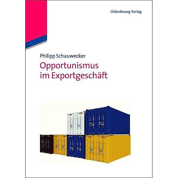 Opportunismus im Exportgeschäft / Edition Internationale Wirtschaft, Philipp Schauwecker