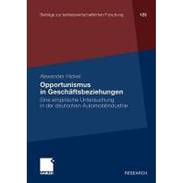 Opportunismus in Geschäftsbeziehungen / Beiträge zur betriebswirtschaftlichen Forschung, Alexander Hickel