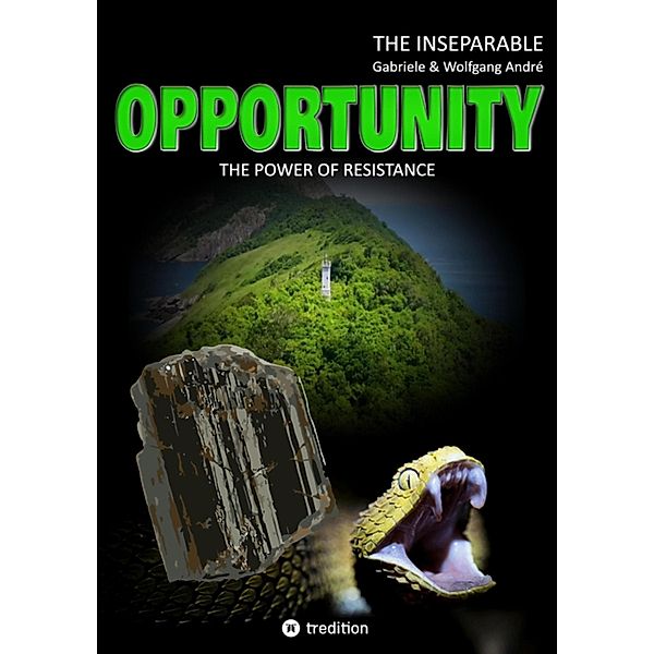 OPPORTUNITY - The power of resistance / INSEPARABLE - The Trilogy of Adventures Bd.1, Gabriele André, Wolfgang André