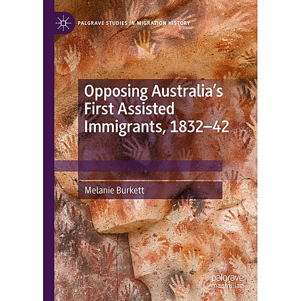 Opposing Australia's First Assisted Immigrants, 1832-42, Melanie Burkett