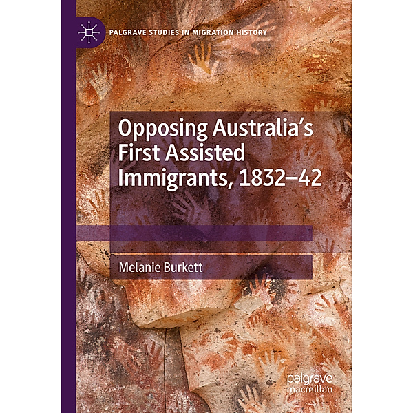 Opposing Australia's First Assisted Immigrants, 1832-42, Melanie Burkett