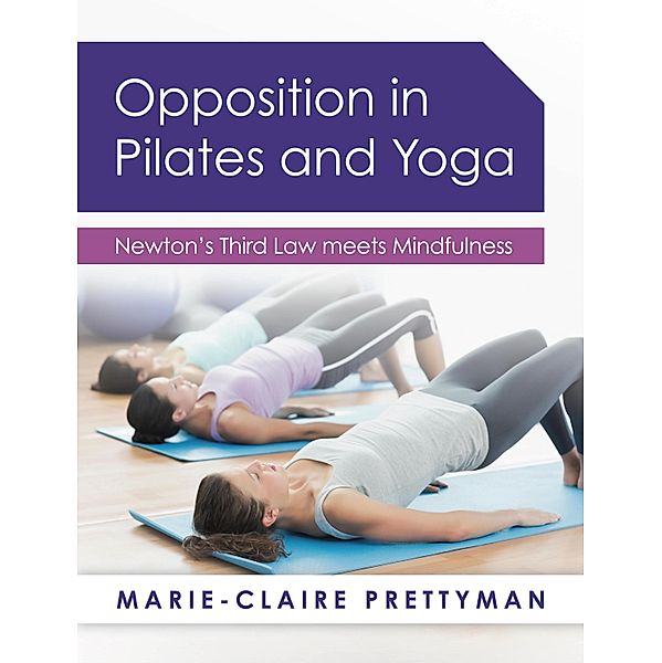 Opposition in Pilates and Yoga / Panoma Press, Marie-Claire Prettyman