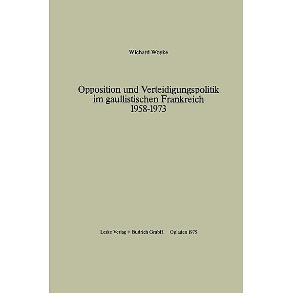 Opposition und Verteidigungspolitik im gaullistischen Frankreich 1958-1973, Wichard Woyke