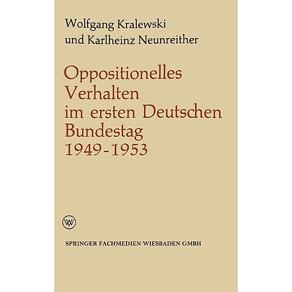 Oppositionelles Verhalten im ersten Deutschen Bundestag (1949-1953) / Politische Forschungen Bd.3, Wolfgang Kralewski, Karlheinz Neunreither