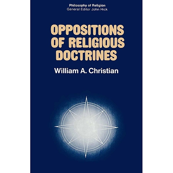 Oppositions of Religious Doctrines / Philosophy of Religion Series, William Armistead Christian