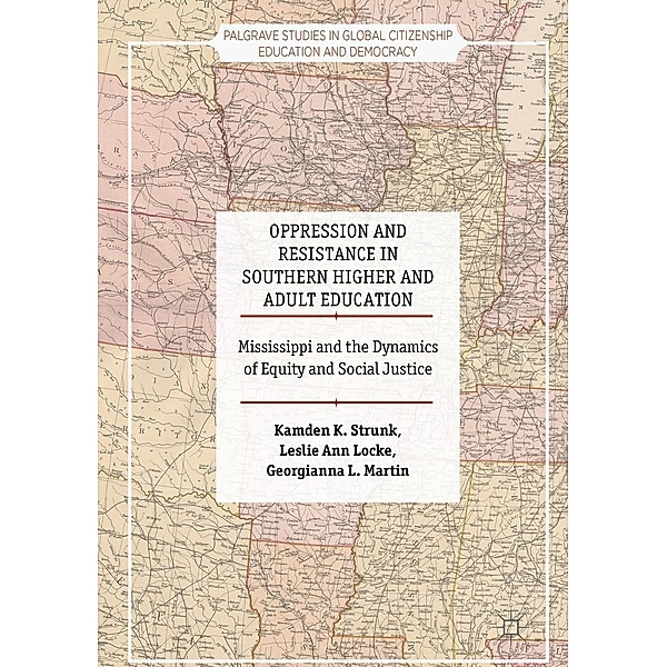 Oppression and Resistance in Southern Higher and Adult Education / Palgrave Studies in Global Citizenship Education and Democracy, Kamden K. Strunk, Leslie Ann Locke, Georgianna L. Martin