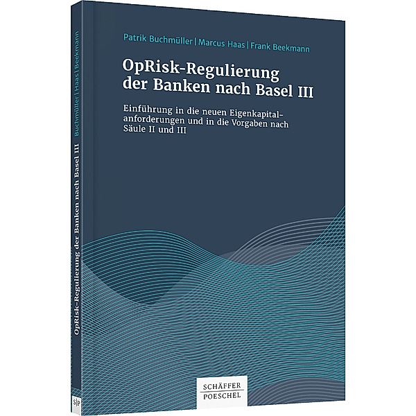 OpRisk-Regulierung der Banken nach Basel III, Patrik Buchmüller, Markus Haas, Frank Beekmann